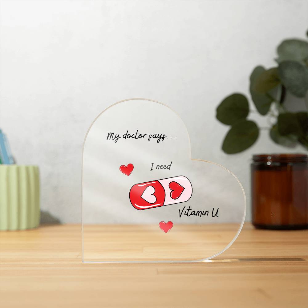 I Need Vitamin U - Acrylic Heart
