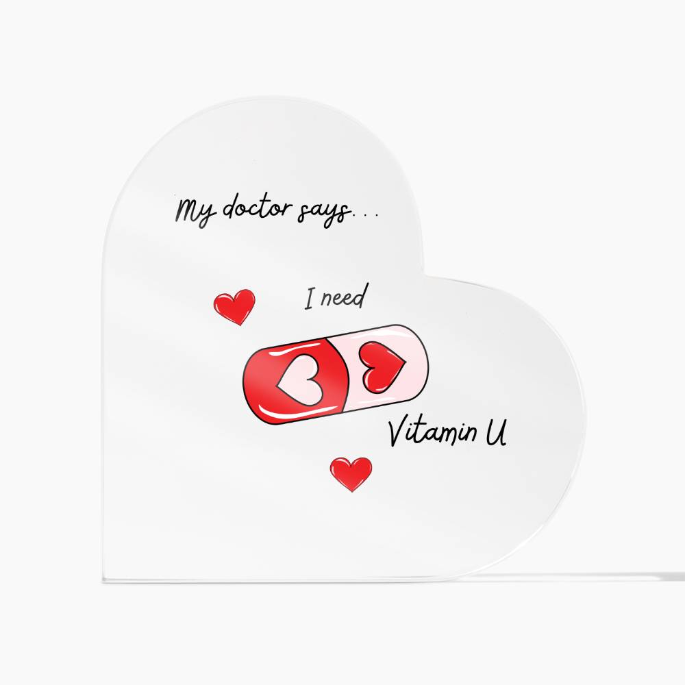 I Need Vitamin U - Acrylic Heart