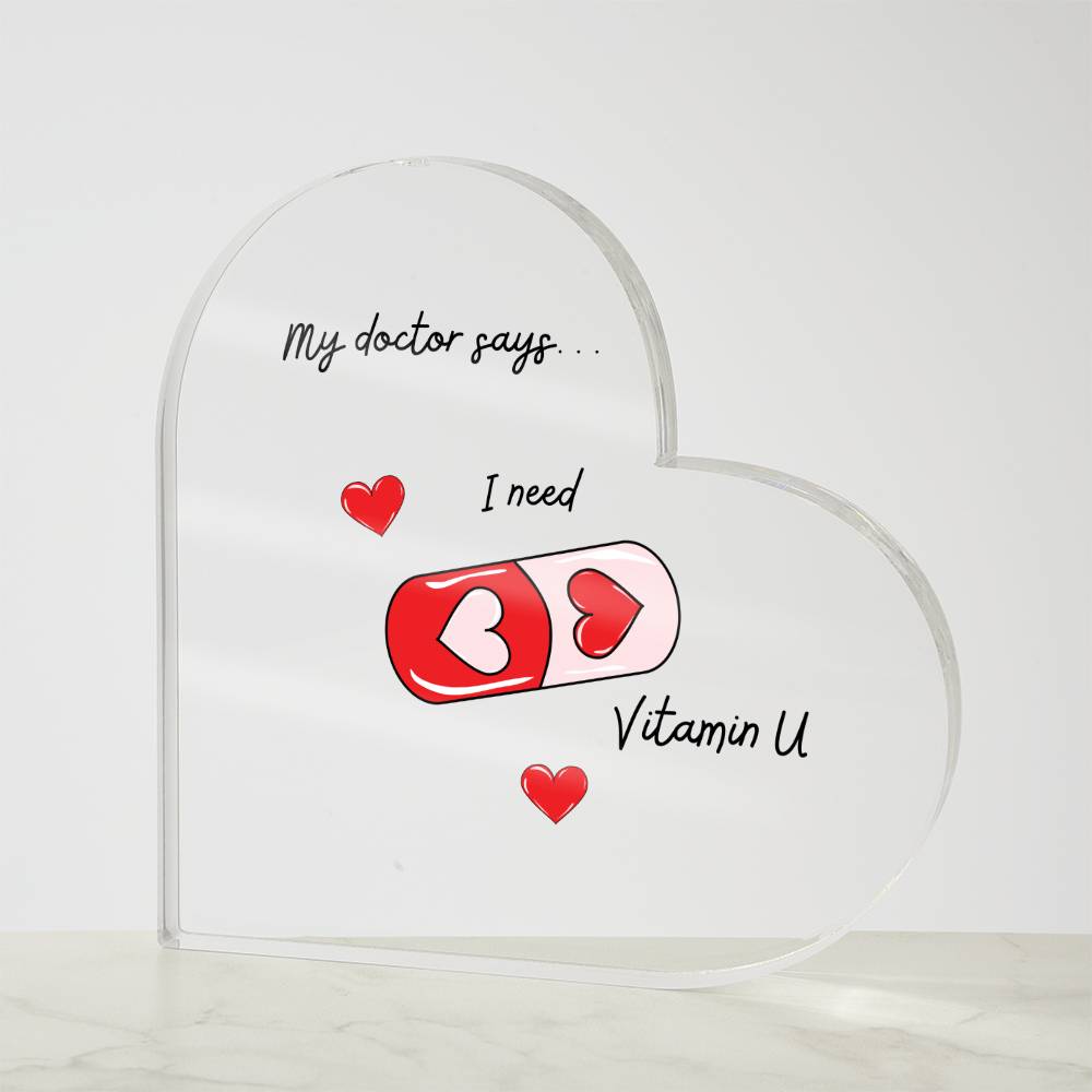 I Need Vitamin U - Acrylic Heart