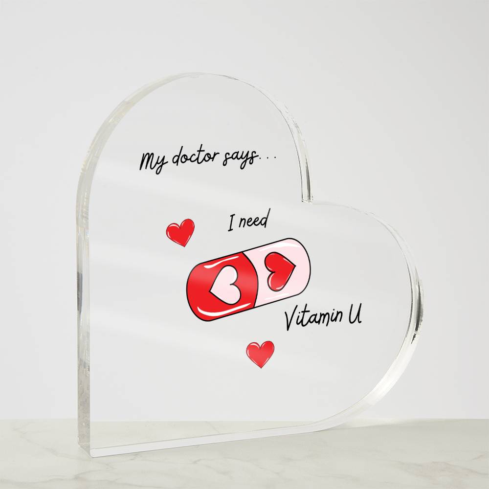I Need Vitamin U - Acrylic Heart