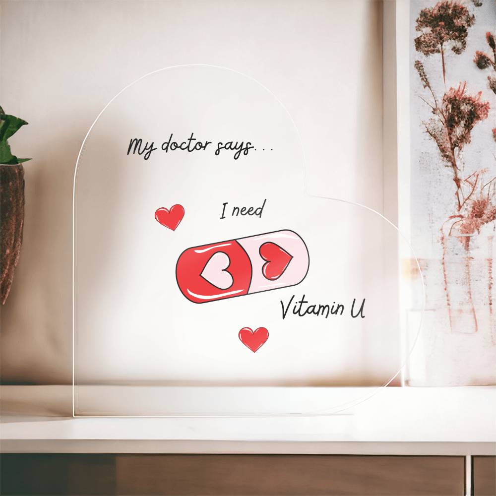 I Need Vitamin U - Acrylic Heart